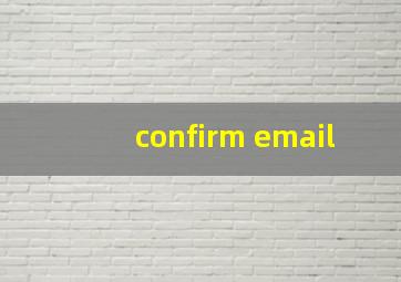 confirm email